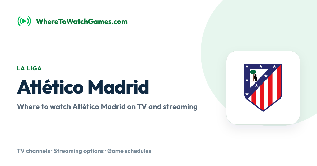 Where to Watch Atlético Madrid: Live TV & Streaming Schedule