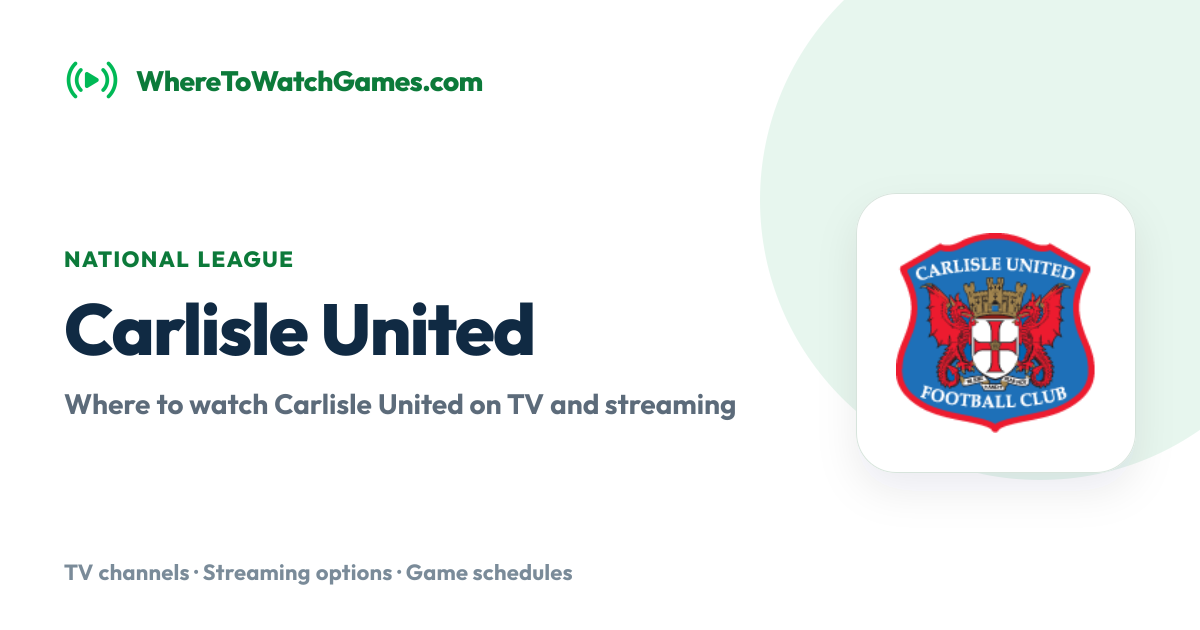 Where to Watch Carlisle United: Live TV & Streaming Schedule