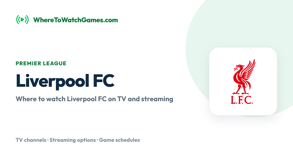Where to Watch Liverpool FC: Live TV & Streaming Schedule